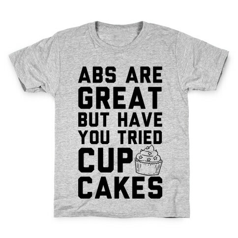 Abs Are Great But Have You Tried Cupcakes Kids T-Shirt