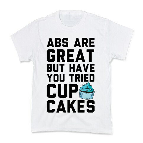 Abs Are Great But Have You Tried Cupcakes Kids T-Shirt