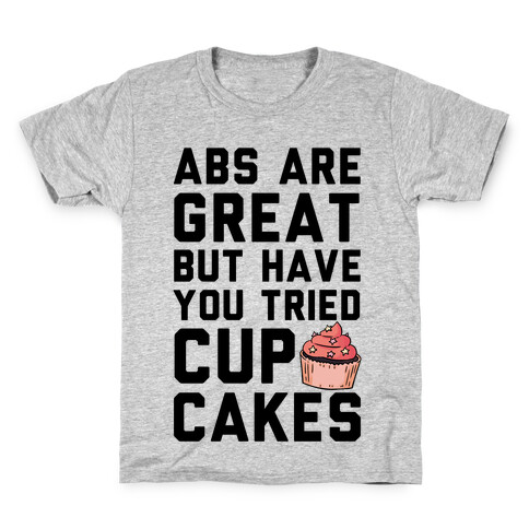 Abs Are Great But Have You Tried Cupcakes Kids T-Shirt