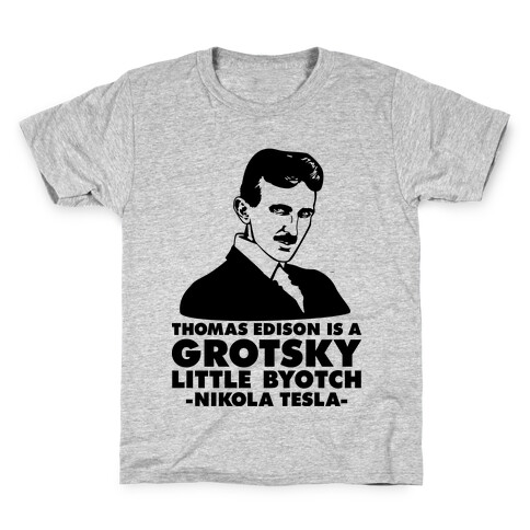Thomas Edison is a Grotsky Little Byotch Kids T-Shirt