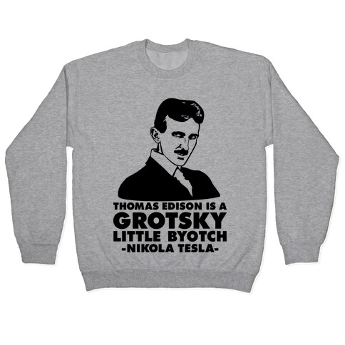 Thomas Edison is a Grotsky Little Byotch Pullover