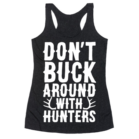 Don't Buck Around With Hunters Racerback Tank Top