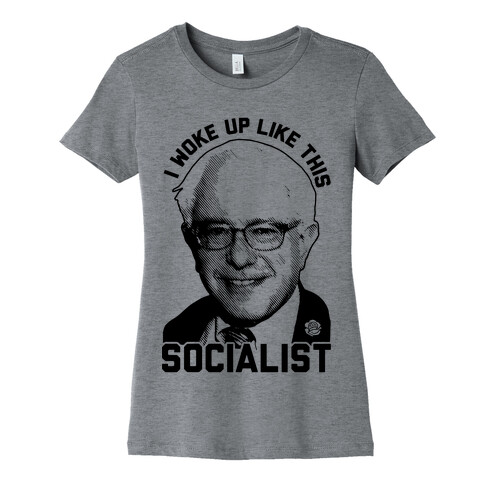 I Woke Up Like This Socialist Womens T-Shirt
