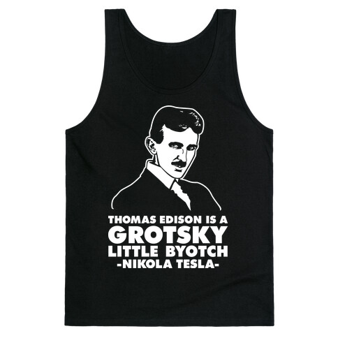 Thomas Edison is a Grotsky Little Byotch Tank Top