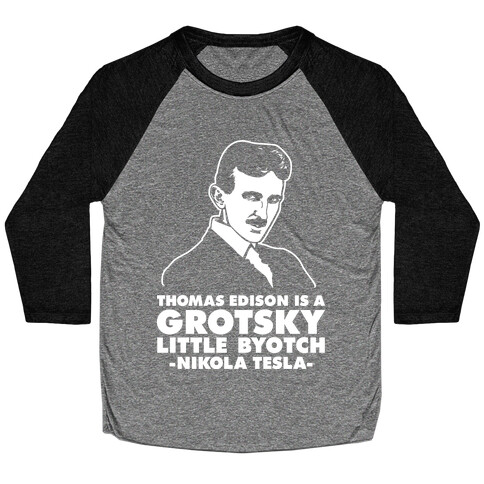 Thomas Edison is a Grotsky Little Byotch Baseball Tee
