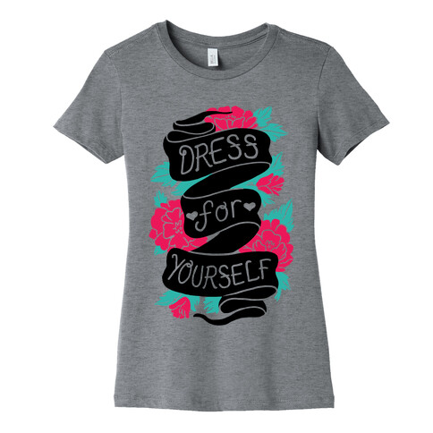 Dress For Yourself Womens T-Shirt