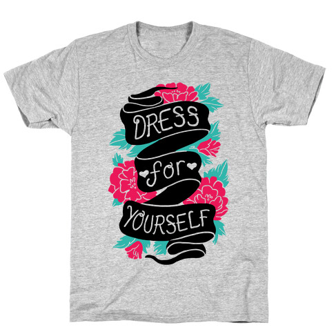 Dress For Yourself T-Shirt