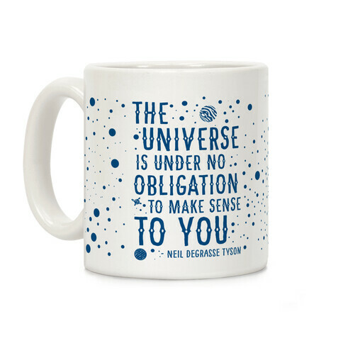 The Universe is Under No Obligation to Make Sense to You Coffee Mug