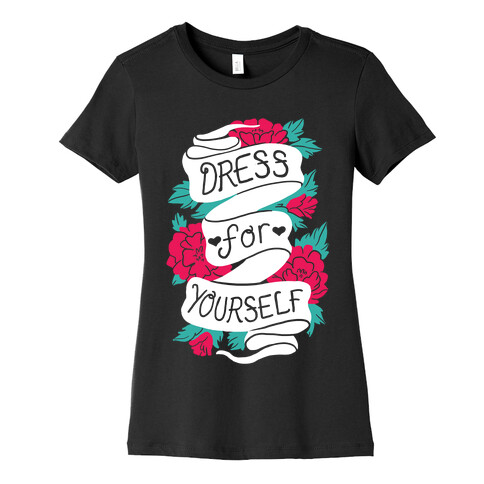 Dress For Yourself Womens T-Shirt
