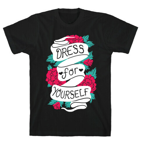 Dress For Yourself T-Shirt