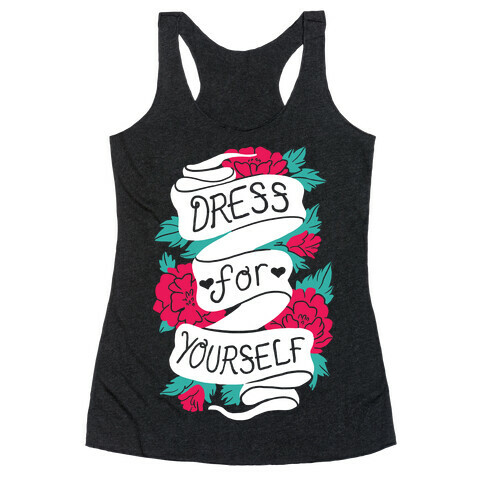 Dress For Yourself Racerback Tank Top