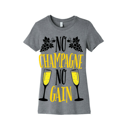 No Champagne No Gain Womens T-Shirt