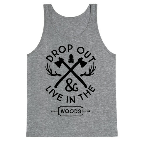 Drop Out And Live In The Woods Tank Top