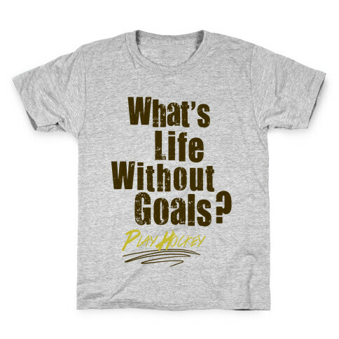 What's Life Without Goals? Play Hockey Kids T-Shirt