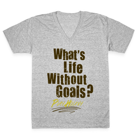 What's Life Without Goals? Play Hockey V-Neck Tee Shirt