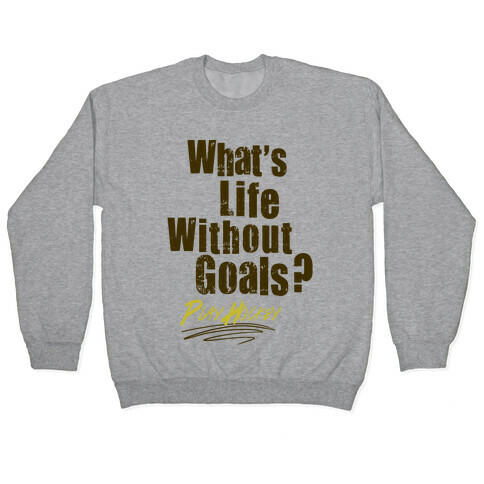 What's Life Without Goals? Play Hockey Pullover
