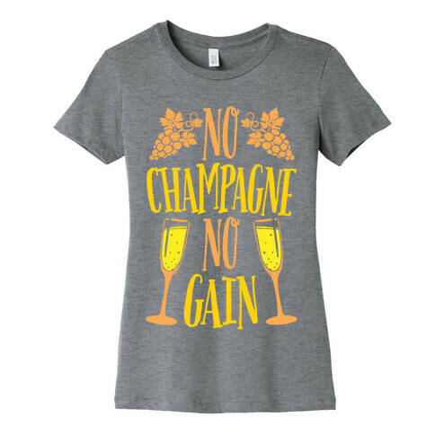 No Champagne No Gain Womens T-Shirt