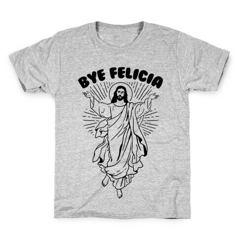 Bye Felicia (Jesus) Kids T-Shirt