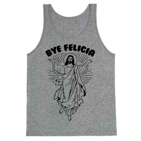 Bye Felicia (Jesus) Tank Top