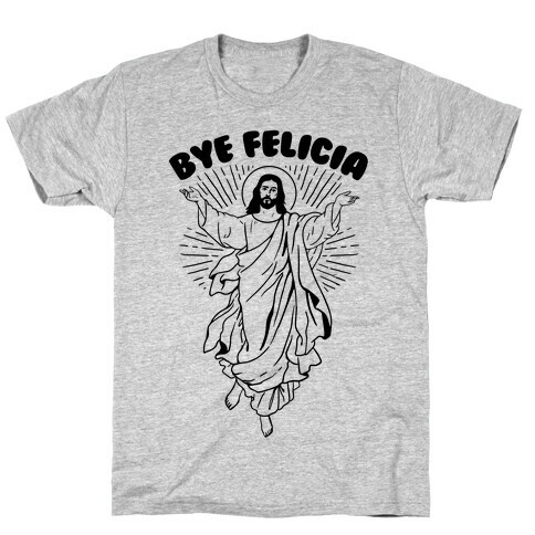 Bye Felicia (Jesus) T-Shirt