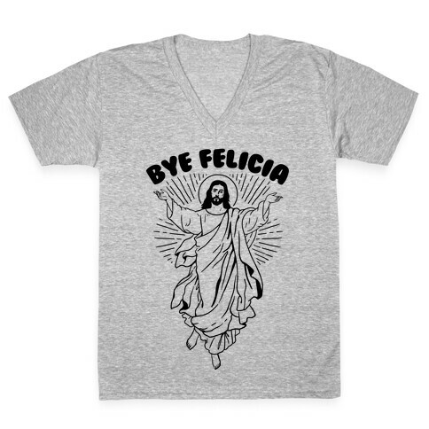 Bye Felicia (Jesus) V-Neck Tee Shirt