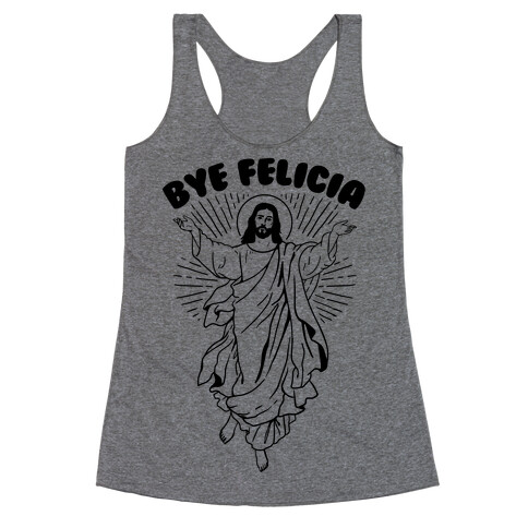 Bye Felicia (Jesus) Racerback Tank Top