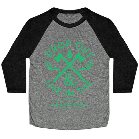Drop Out And Live In The Woods Baseball Tee