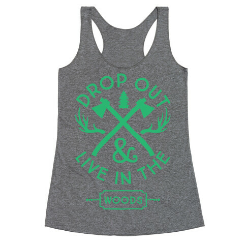 Drop Out And Live In The Woods Racerback Tank Top