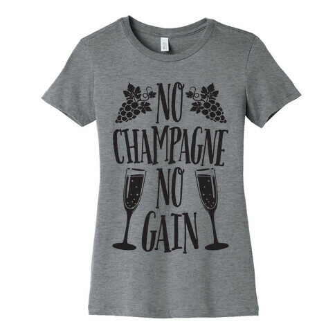 No Champagne No Gain Womens T-Shirt