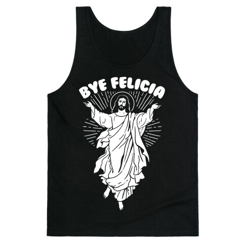 Bye Felicia (Jesus) Tank Top