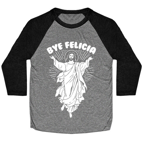 Bye Felicia (Jesus) Baseball Tee