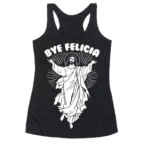 Bye Felicia (Jesus) Racerback Tank Top