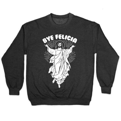 Bye Felicia (Jesus) Pullover