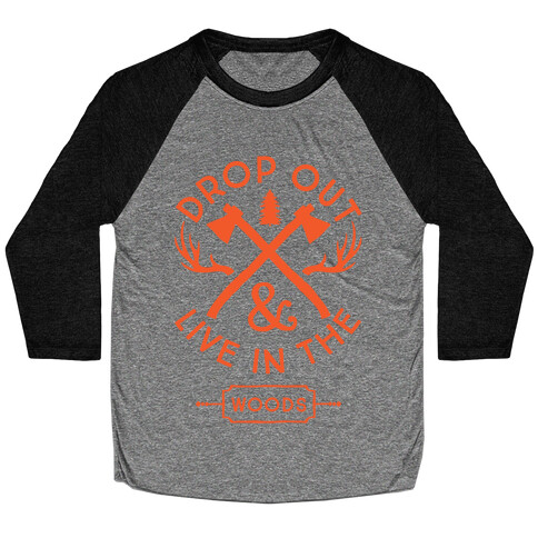 Drop Out And Live In The Woods Baseball Tee