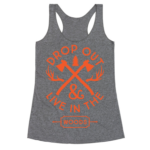 Drop Out And Live In The Woods Racerback Tank Top