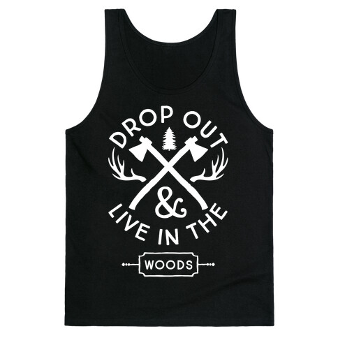 Drop Out And Live In The Woods Tank Top