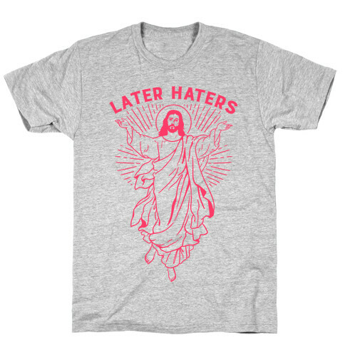 Later Haters (Jesus) T-Shirt