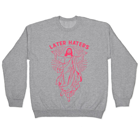 Later Haters (Jesus) Pullover