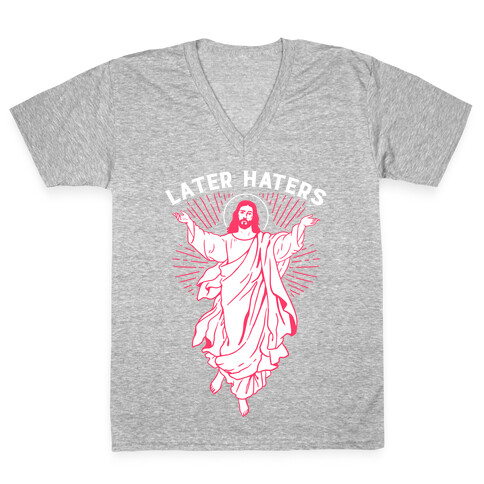 Later Haters (Jesus) V-Neck Tee Shirt