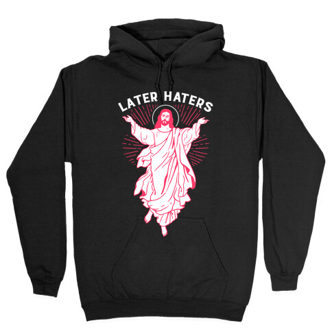 Later Haters (Jesus) Hooded Sweatshirt