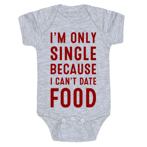 I'm Only Single Because I Can't Date Food Baby One-Piece