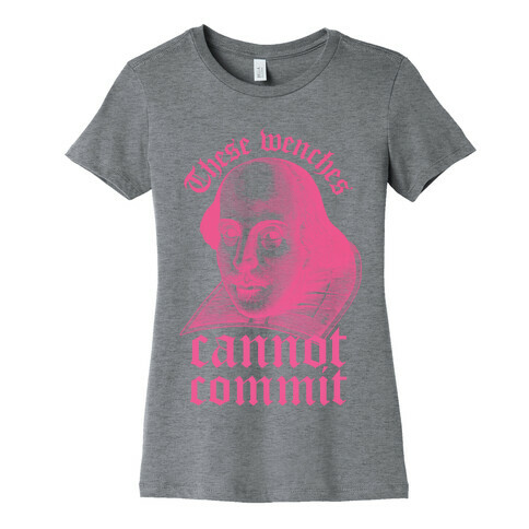 These Wenches Cannot Commit Womens T-Shirt