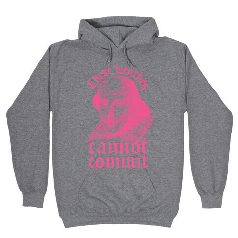 These Wenches Cannot Commit Hooded Sweatshirt