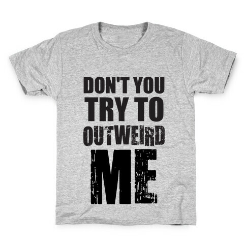 Don't Try To Outweird Me Kids T-Shirt