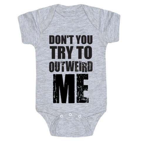 Don't Try To Outweird Me Baby One-Piece