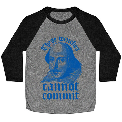 These Wenches Cannot Commit Baseball Tee