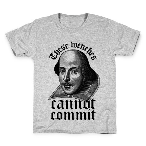 These Wenches Cannot Commit Kids T-Shirt