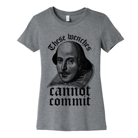 These Wenches Cannot Commit Womens T-Shirt