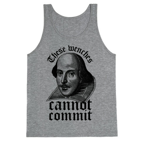 These Wenches Cannot Commit Tank Top