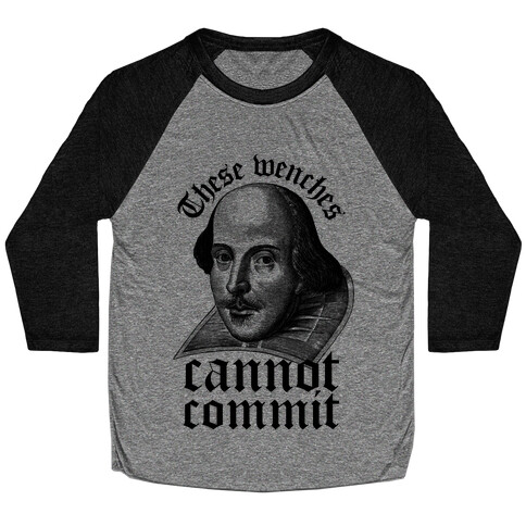 These Wenches Cannot Commit Baseball Tee